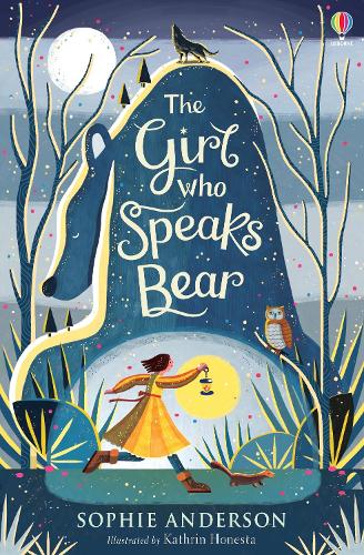 The Girl who Speaks Bear Sophie Anderson, Kathrin Honesta 9781474940672 book cover