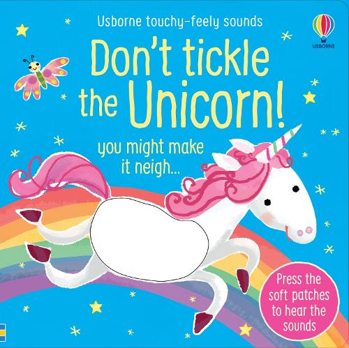 Don't Tickle the Unicorn! - DON'T TICKLE Touchy Feely Sound Books (Board book) Sam Taplin, Ana Martin Larranaga 9781474993876 book cover