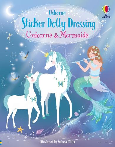 Unicorns and Mermaids - Sticker Dolly Dressing Antonia Miller, Fiona Watt 9781474996020 book cover