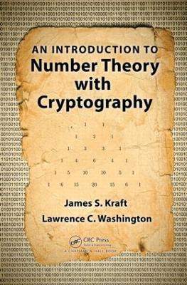 An Introduction to Number Theory with Cryptography James S. Kraft, Lawrence C. Washington 9781482214413 book cover