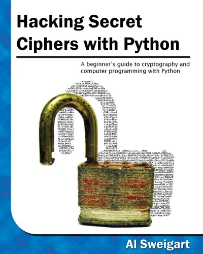 Hacking Secret Ciphers with Python: A Beginner's Guide to Cryptography and Computer Programming with Python Al Sweigart 9781482614374 book cover
