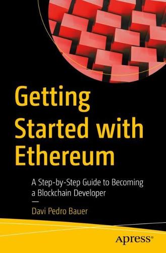 Getting Started with Ethereum: A Step-by-Step Guide to Becoming a Blockchain Developer Davi Pedro Bauer 9781484280447 book cover