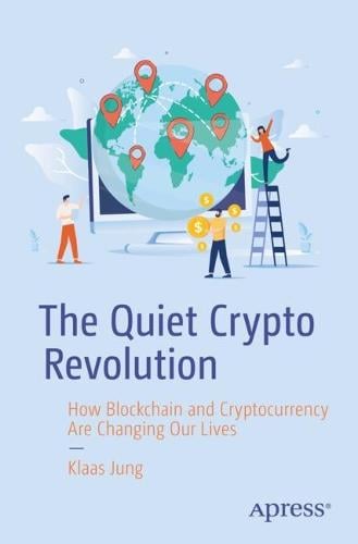 The Quiet Crypto Revolution: How Blockchain and Cryptocurrency Are Changing Our Lives Klaas Jung 9781484296264 book cover