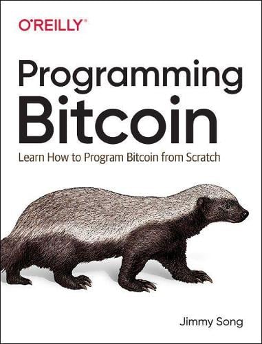 Programming Bitcoin: Learn How to Program Bitcoin from Scratch Jimmy Song 9781492031499 book cover