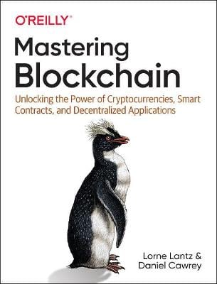 Mastering Blockchain: Unlocking the Power of Cryptocurrencies, Smart Contracts, and Decentralized Applications Lorne Lantz, Daniel Cawrey 9781492054702 book cover