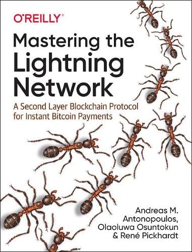 Mastering the Lightning Network: A Second Layer Blockchain Protocol for Instant Bitcoin Payments Andreas M. Antonopoulos, Rene Pickhardt, Olaoluwa Osuntokun 9781492054863 book cover