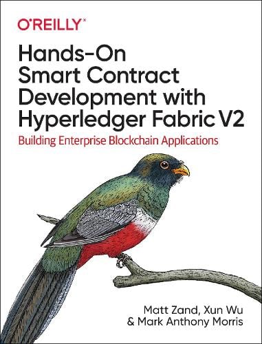 Hands-on Smart Contract Development with Hyperledger Fabric V2: Building Enterprise Blockchain Applications Matt Zand, Xun Wu, Mark Anthony Morris 9781492086123 book cover