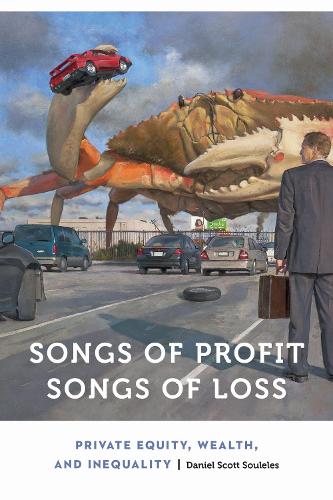 Songs of Profit, Songs of Loss: Private Equity, Wealth, and Inequality - Anthropology of Contemporary North America Daniel Scott Souleles 9781496214782 book cover