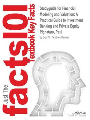 Studyguide for Financial Modeling and Valuation: A Practical Guide to Investment Banking and Private Equity by Pignataro, Paul, ISBN 9781118558768 Cram101 Textbook Reviews 9781497015623 book cover