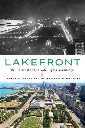 Lakefront: Public Trust and Private Rights in Chicago Joseph D. Kearney, Thomas W. Merrill 9781501754654 book cover
