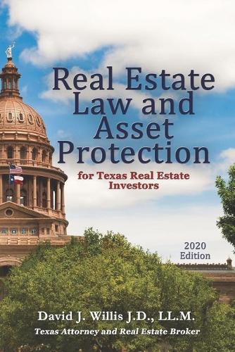 Real Estate Law & Asset Protection for Texas Real Estate Investors - 2020 Edition David J Willis 9781506908700 book cover