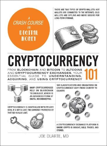 Cryptocurrency 101: From Blockchain and Bitcoin to Altcoins and Cryptocurrency Exchanges, Your Essential Guide to Understanding, Acquiring, and Using Cryptocurrency - Adams 101 Series Joe Duarte 9781507225967 book cover