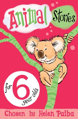 Animal Stories for 6 Year Olds - Macmillan Children's Books Story Collections Helen Paiba 9781509838783 book cover