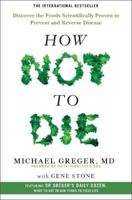 How Not to Die: Discover the Foods Scientifically Proven to Prevent and Reverse Disease Michael Greger, Gene Stone 9781509852505 book cover