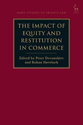 The Impact of Equity and Restitution in Commerce - Hart Studies in Private Law Professor Peter Devonshire, Rohan Havelock 9781509944934 book cover