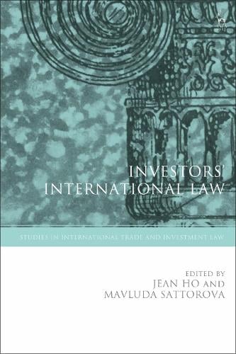 Investors International Law - Studies in International Trade and Investment Law Jean Ho, Dr Mavluda Sattorova 9781509951062 book cover