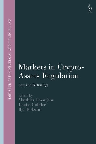 Markets in Crypto-Assets Regulation: Law and Technology - Hart Studies in Commercial and Financial Law Matthias Haentjens, Professor Louise Gullifer, Ilya Kokorin 9781509970407 book cover