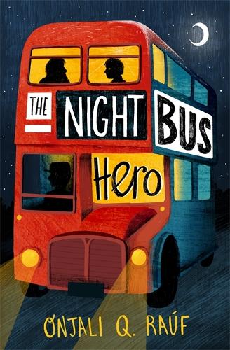The Night Bus Hero Onjali Q Rauf 9781510106772 book cover