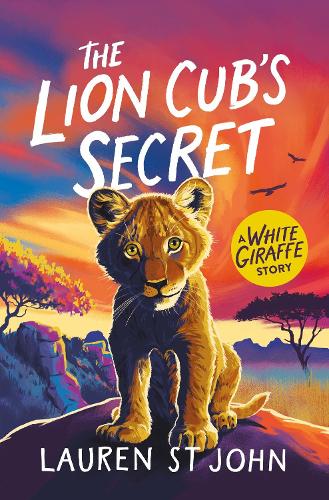 The White Giraffe Series: The Lion Cub's Secret: Book 2 - The White Giraffe Series Lauren St. John 9781510113848 book cover