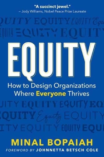 Equity: How to Design Organizations Where Everyone Thrives Minal Bopaiah, Johnnetta Betsch Cole 9781523090259 book cover