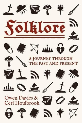 Folklore: A Journey Through the Past and Present Owen Davies, Ceri Houlbrook 9781526180384 book cover