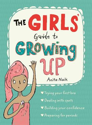 The Girls' Guide to Growing Up: the best-selling puberty guide for girls - Guide to Growing Up Anita Naik, Sarah Horne 9781526360182 book cover