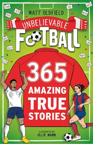 365 Amazing True Football Stories: One for every day! - Unbelievable Football Matt Oldfield 9781526367037 book cover