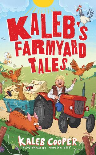 Kalebs Farmyard Tales: Escaping Animals and Runaway Tractors Kaleb Cooper, Tom Knight 9781526367761 book cover