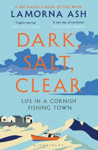 Dark, Salt, Clear: Life in a Cornish Fishing Town Lamorna Ash 9781526600059 book cover