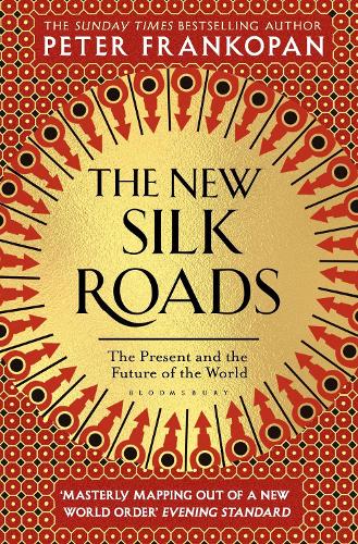 The New Silk Roads: The Present and Future of the World Professor Peter Frankopan 9781526608246 book cover