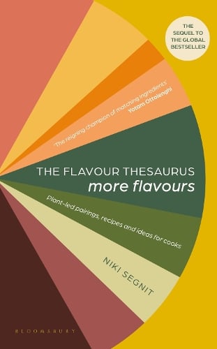 The Flavour Thesaurus: More Flavours: Plant-led Pairings, Recipes and Ideas for Cooks Niki Segnit 9781526608987 book cover