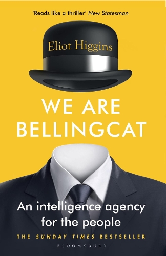 We Are Bellingcat: An Intelligence Agency for the People Eliot Higgins 9781526615718 book cover
