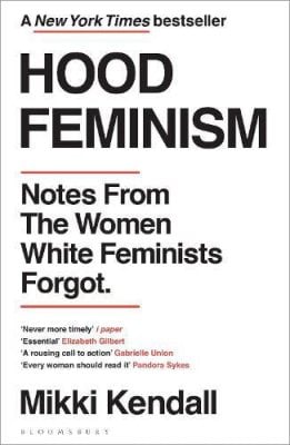 Hood Feminism: Notes from the Women White Feminists Forgot Mikki Kendall 9781526622709 book cover