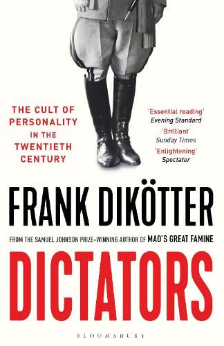 Dictators: The Cult of Personality in the Twentieth Century Frank Dikötter 9781526626998 book cover