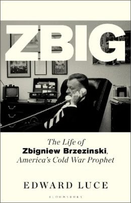 Zbig: The Life of Zbigniew Brzezinski, America's Cold War Prophet Edward Luce 9781526637840 book cover
