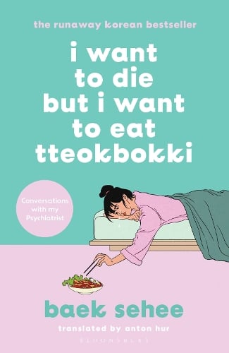 I Want to Die but I Want to Eat Tteokbokki - I Want to Die but I Want to Eat Tteokbokki Baek Sehee, Anton Hur 9781526648099 book cover