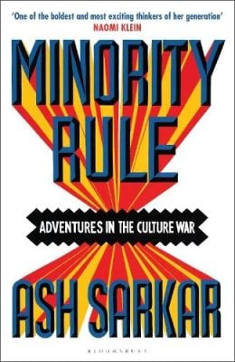 Minority Rule: Adventures in the Culture War  the instant Sunday Times bestseller Ash Sarkar 9781526648334 book cover