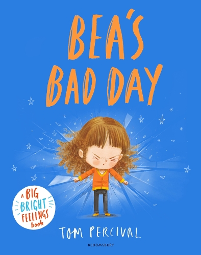 Bea's Bad Day - Big Bright Feelings Tom Percival 9781526651358 book cover