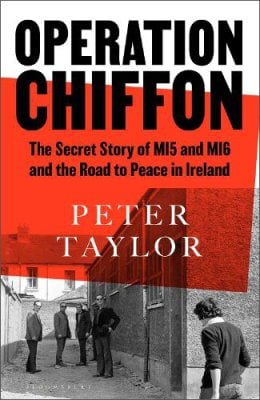 Operation Chiffon: The Secret Story of MI5 and MI6 and the Road to Peace in Ireland Peter Taylor 9781526659644 book cover