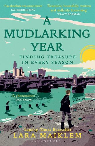 A Mudlarking Year: Finding Treasure in Every Season Lara Maiklem 9781526660787 book cover