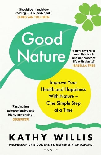 Good Nature: Improve Your Health and Happiness with Nature  One Simple Step at a Time Kathy Willis 9781526664914 book cover