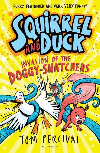 Squirrel and Duck: Invasion of the Doggy-Snatchers Tom Percival 9781526665690 book cover
