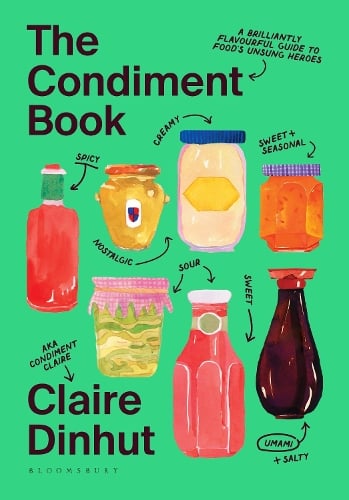 The Condiment Book: A Brilliantly Flavourful Guide to Food's Unsung Heroes Claire Dinhut 9781526669780 book cover