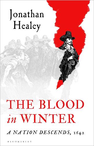The Blood in Winter: A Nation Descends, 1642 Dr Jonathan Healey 9781526672292 book cover