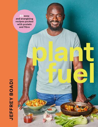 Plant Fuel: 80 easy and energising recipes packed with protein and fibre Jeffrey Boadi 9781526675385 book cover