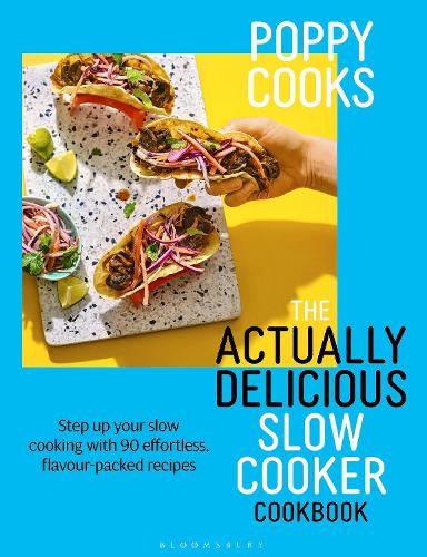 Poppy Cooks: The Actually Delicious Slow Cooker Cookbook: THE NO.1 BESTSELLER - Actually Delicious Poppy O'Toole 9781526676993 book cover