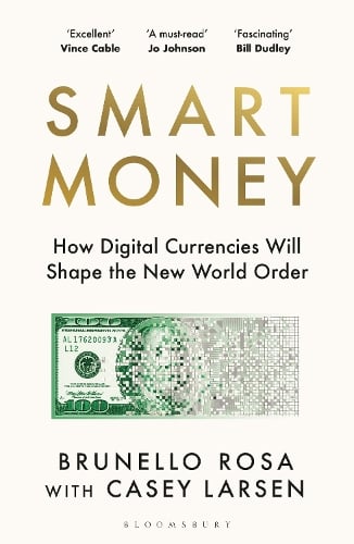 Smart Money: How Digital Currencies Will Shape the New World Order Brunello Rosa, Casey Larsen 9781526678492 book cover
