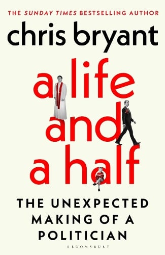 A Life and a Half: The Unexpected Making of a Politician Chris Bryant 9781526680914 book cover