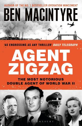 Agent Zigzag: The True Wartime Story of Eddie Chapman: Lover, Traitor, Hero, Spy Ben Macintyre 9781526682642 book cover