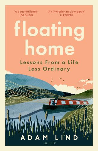 Floating Home: Lessons from a life less ordinary, from the beloved narrowboat dweller, Adam Floating Home Adam Lind 9781526683526 book cover